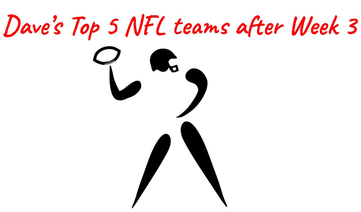 Dave’s Top 5 NFL teams after Week 3