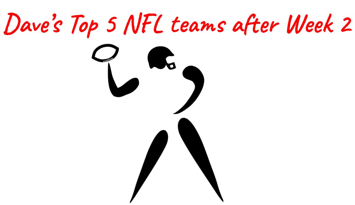 Dave’s Top 5 NFL teams after Week 2