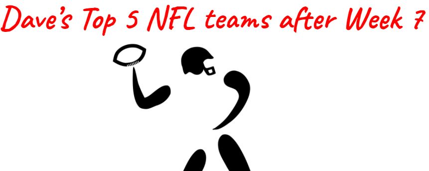 My Top 5 NFL Teams after Week 7