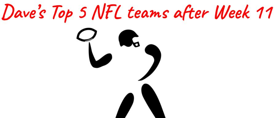 My Top 5 NFL Teams after Week 11