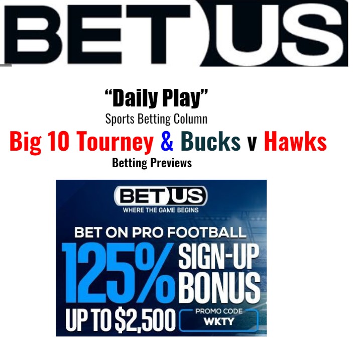 Big 10 Tourney & Bucks/Hawks (Betting preview)