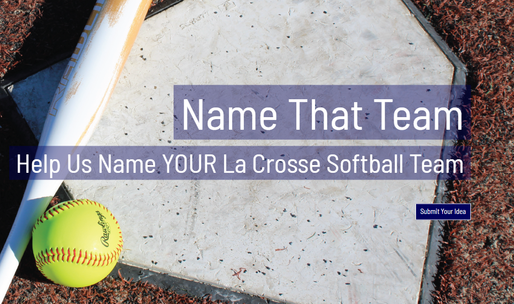 The name Loggers came easy enough in La Crosse. Can the public come up with the softball version, as deadline nears?